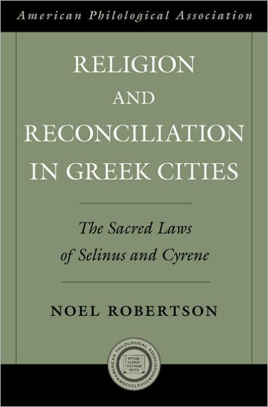 Religion and Reconciliation in Greek Cities: The Sacred Laws of Selinus and Cyrene