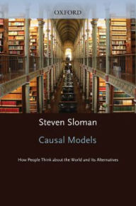 Title: Causal Models: How People Think About the World and Its Alternatives, Author: Steven Sloman