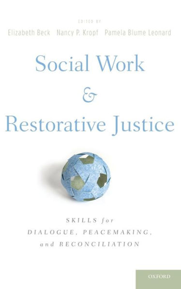 Social Work and Restorative Justice: Skills for Dialogue, Peacemaking, and Reconciliation