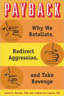 Payback: Why We Retaliate, Redirect Aggression, and Take Revenge