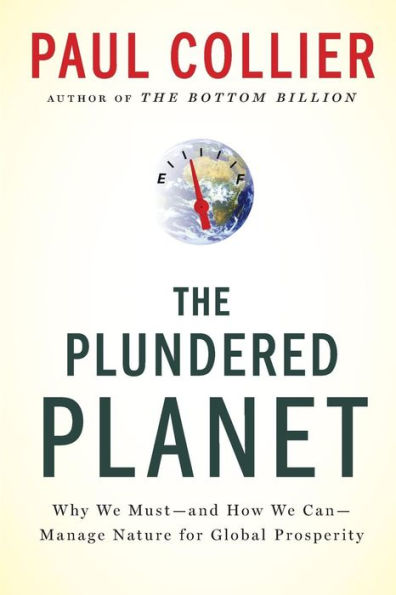 The Plundered Planet: Why We Must--and How Can--Manage Nature for Global Prosperity