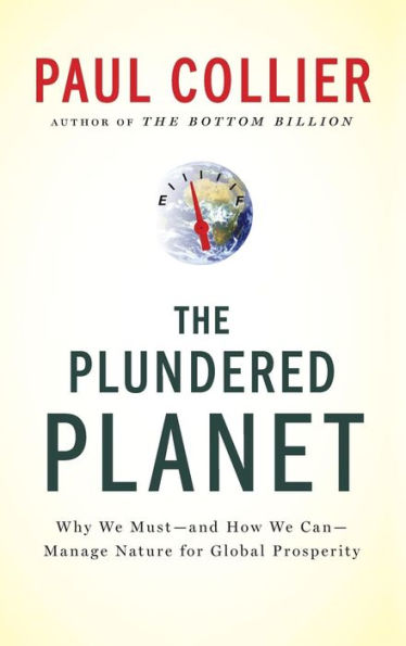 The Plundered Planet: Why We Must--and How We Can--Manage Nature for Global Prosperity