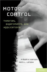 Title: Motor Control: Theories, Experiments, and Applications, Author: Frederic Danion