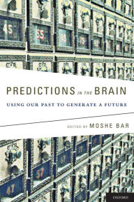 Title: Predictions in the Brain: Using Our Past to Generate a Future, Author: Moshe Bar