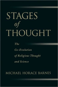 Title: Stages of Thought The Co-Evolution of Religious Thought and Science, Author: Michael Horace Barnes