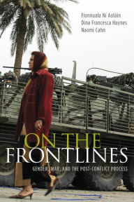 Title: On the Frontlines: Gender, War, and the Post-Conflict Process, Author: Fionnuala Ní Aoláin