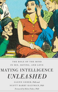 Title: Mating Intelligence Unleashed: The Role of the Mind in Sex, Dating, and Love, Author: Glenn Geher
