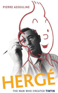 Title: Hergé: The Man Who Created Tintin, Author: Pierre Assouline