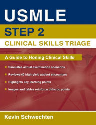 Title: USMLE Step 2 Clinical Skills Triage: A Guide to Honing Clinical Skills, Author: Kevin Schwechten