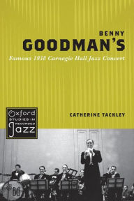 Title: Benny Goodman's Famous 1938 Carnegie Hall Jazz Concert, Author: Catherine Tackley