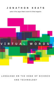 Title: Virtual Words: Language on the Edge of Science and Technology, Author: Jonathon Keats