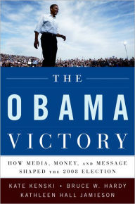 Title: The Obama Victory: How Media, Money, and Message Shaped the 2008 Election, Author: Kate Kenski