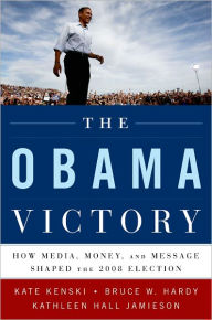 Title: The Obama Victory: How Media, Money, and Message Shaped the 2008 Election, Author: Kate Kenski