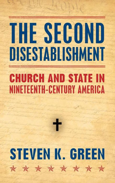 The Second Disestablishment: Church and State Nineteenth-Century America