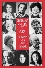 Title: Canadian Writers at Work: Interviews with Geoff Hancock, Author: Geoff Hancock