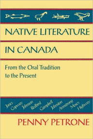 Title: Native Literature in Canada: From the Oral Tradition to the Present, Author: Penny Petrone