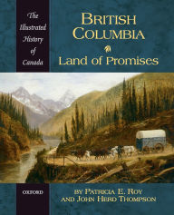 Title: British Columbia: Land of Promises, Author: Patricia E. Roy