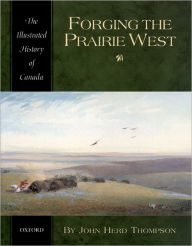 Title: Forging the Prairie West / Edition 1, Author: John Herd Thompson