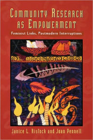 Title: Community Research As Empowerment: Feminist Links, Postmodern Interruptions / Edition 1, Author: Janice L. Ristock