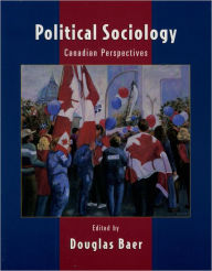 Title: Political Sociology: Canadian Perspectives / Edition 1, Author: Douglas Baer