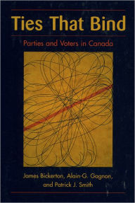 Title: Ties That Bind: Parties and Voters in Canada / Edition 1, Author: James Bickerton