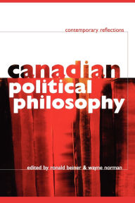 Title: Canadian Political Philosophy: Contemporary Reflections / Edition 1, Author: Ronald Beiner