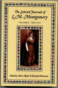 Title: The Selected Journals of L.M. Montgomery: Volume I: 1889-1910, Author: L. M. Montgomery