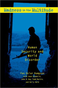 Title: Madness in the Multitude: Human Security and World Disorder / Edition 1, Author: Fen Olser Hampson
