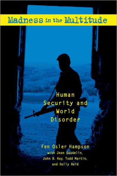 Madness in the Multitude: Human Security and World Disorder / Edition 1