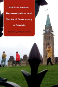Title: Political Parties, Representation, and Electoral Democracy in Canada / Edition 1, Author: William Cross
