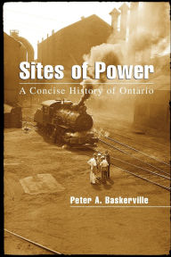 Title: Sites of Power: A Concise History of Ontario / Edition 1, Author: Peter A. Baskerville