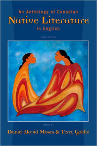 Title: Anthology of Canadian Native Literature in English / Edition 3, Author: Daniel David Moses