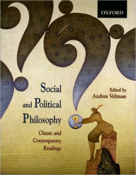 Title: Social and Political Philosophy: Classic and Contemporary Readings / Edition 1, Author: Andrea Veltman