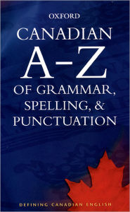 Title: Canadian A to Z of Grammar, Spelling, and Punctuation, Author: Katherine Barber