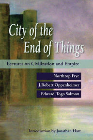 Title: City of the End of Things: Lectures on Civilization and Empire, Author: Jonathan Hart