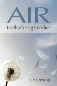 Title: Air: Our Planet's Ailing Atmosphere, Author: Hans Tammemagi