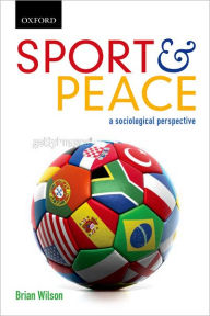 Title: Sport and Peace A Sociological Persective (themes in Canadian Sociology Series), Author: Brian Wilson