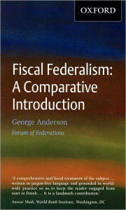 Title: Fiscal Federalism: A Comparative Introduction, Author: George Anderson