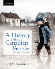 Title: A History of the Canadian Peoples 4e / Edition 4, Author: J. M. Bumsted