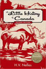 Title: A Little History of Canada / Edition 2, Author: H. V. Nelles