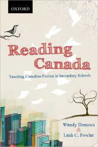 Title: Reading Canada: Teaching Canadian Fiction in Secondary Schools, Author: Wendy Donawa