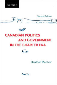 Title: Canadian Politics and Government in the Charter Era, Author: Heather Macivor