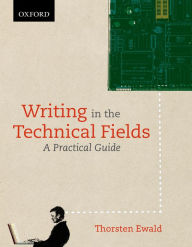 Title: Writing in theTechnical Fields : Practical Guide, Author: Thorsten Ewald