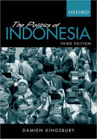 Title: The Politics of Indonesia / Edition 3, Author: Damien Kingsbury