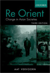 Title: Re Orient: Change in Asian Societies / Edition 3, Author: Aat Vervoorn