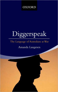 Title: Diggerspeak: The Language of Australia at War, Author: Amanda Laugesen