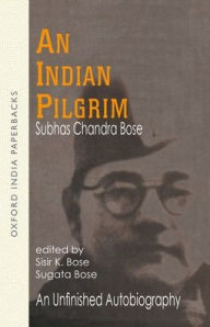 Title: An Indian Pilgrim: An Unfinished Autobiography, Author: Subhas Chandra Bose