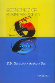 Title: Economics of Business Policy / Edition 1, Author: D. N. Sengupta