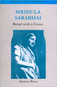 Title: Mridula Sarabhai: Rebel with a Cause, Author: Aparna Basu