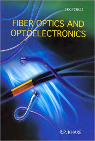 Title: Fiber Optics and Optoelectronics, Author: R. P. Khare